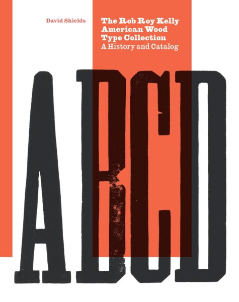The Rob Roy Kelly American Wood Type Collection A History and Catalog book cover