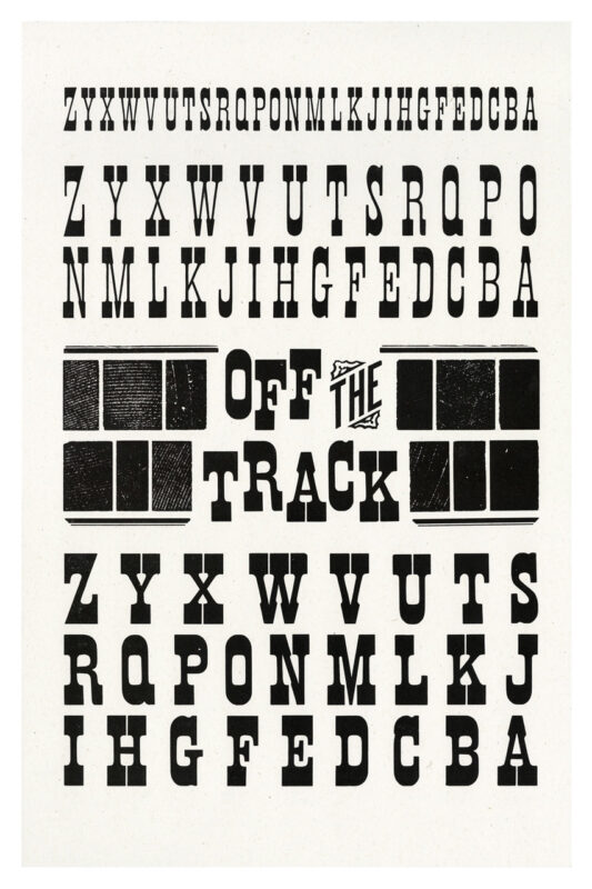 letterpress print specimen of wood type from the Rob Roy Kelly American Wood Type Collection Folio Revisited, black letters in backwards alphabetical order and the phrase off the track with an abstract printed train track