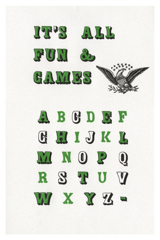 letterpress print specimen of wood type from the Rob Roy Kelly American Wood Type Collection Folio Revisited, chromatic carnival-like font printed in a green and black layer with a bald eagle image and it’s all fun and games phrase