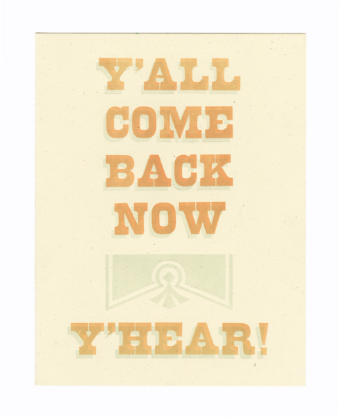 oversized letterpress printed greeting card that says Y’all Come Back Now, Y’hear! printed with RRK wood type